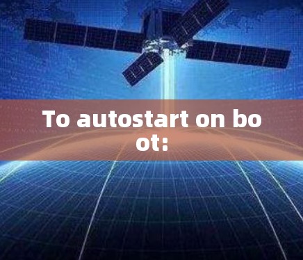 To autostart on boot: